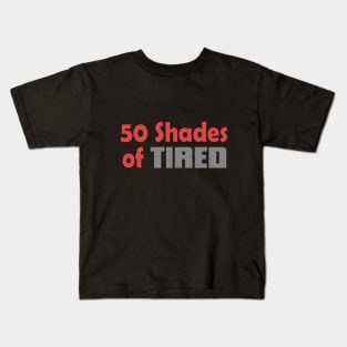 50 Shades Of Tired Funny Quote Kids T-Shirt